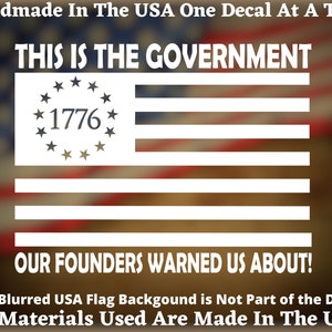 This Is The Government Our Founders Warned You About Betsy Ross 1776 Flag Decal For Car Truck Van Window or Bumper Sticker Made In America