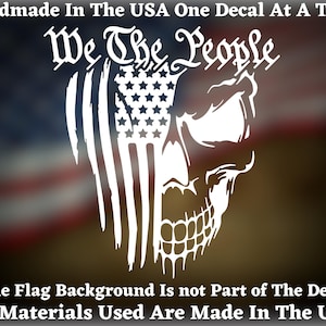 We The People Distressed Skull Flag Vinyl Decal For Car Truck Van Window or Bumper Sticker  Hand Made In America By a Patriot For Patriots