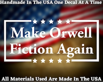 Make Orwell Fiction Again Again Die Cut Decal - Home Laptop Computer Truck Car Bumper Sticker Decal USA Seller