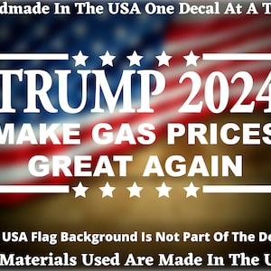 TRUMP 2024 Make Gas Prices Great Again Die Cut Decal - Home Laptop Computer Truck Car Bumper Sticker Decal USA Seller Made In America