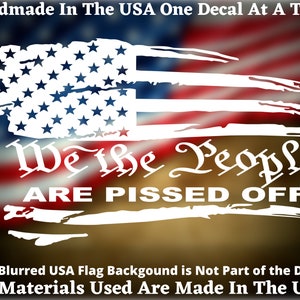 2nd Amendment We The People Are Pissed Off Distressed American Flag Vinyl Decal For Car Window or Bumper Sticker Vinyl Made In USA