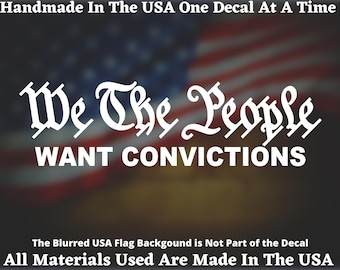 We The People Want Convictions Vinyl Decal For  Car Truck Van Window or Bumper Sticker USA Seller Made In America Lock Them Up