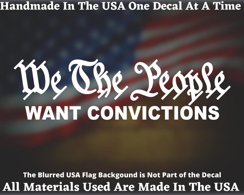 We The People Want Convictions Vinyl Decal.