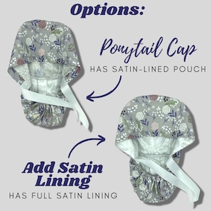 May include: Gray floral print ponytail cap with white satin lining and ties. The image shows two options: one with a satin-lined pouch and another with full satin lining. Text on the image reads "Options: Ponytail Cap HAS SATIN-LINED POUCH Add Satin Lining HAS FULL SATIN LINING."