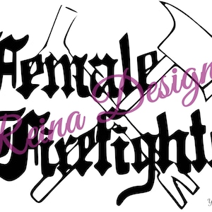 May include: Black and white graphic with the words "Female Firefighter" in a gothic font, with a pink "Reina" in cursive. The design includes a firefighter's axe and a pick. The artist's name, Yasmin Ramos, is at the bottom.