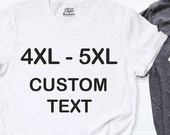 Custom Text 4XL 6XL Shirts, Customized Tshirt, Custom T-Shirt, Personalized T-Shirt, Add Your Own Text, Custom Shirt, 4XL 6XL Color Shirt