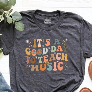 Music Teacher Shirt, It&#39;s A Good Day To Teach Music Shirt, Music Lovers T-Shirt, Music Tee, Elementary Music Teacher Shirt, Positivity Shirt