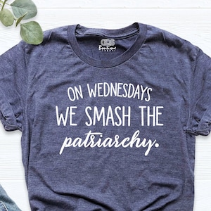 On Wednesdays We Smash The Patriarchy Shirt, T-Shirt for Women, Feminist Gift Shirt, Gender Equality Tshirt, Girl Power Outfit