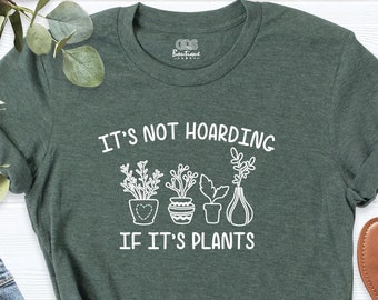 it's not hoarding if it's plants shirt, hoarding plants shirt, plant lady shirt, plant shirts, plant mom tees, gardening shirts for women