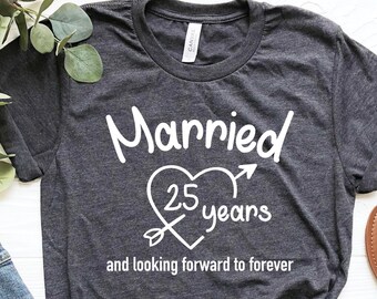 Married 25 Years Shirt, And Looking Forward To Forever Shirt, 25 Years Anniversary Shirt, Wedding Anniversary, 25th Wedding Anniversary Tee