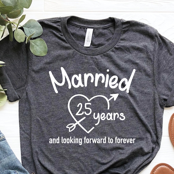 Married 25 Years Shirt, And Looking Forward To Forever Shirt, 25 Years Anniversary Shirt, Wedding Anniversary, 25th Wedding Anniversary Tee