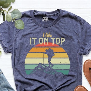 Mountain Shirt, Hiking Shirt, Adventure Lover Shirt, Camping Shirt, Outdoor Shirt, I Like It On Top Tee, Adventure Shirt,Nature Travel Shirt