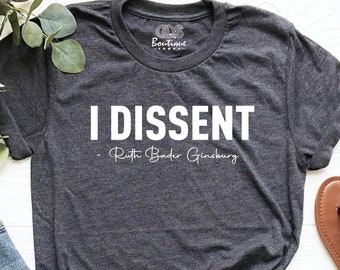 I Dissent Shirt, RBG Shirt, Ruth Bader Ginsburg Shirt, Women T-Shirt, Women's Rights Shirt, Feminism Saying, Feminist Shirt, Women Shirt