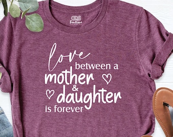 The Love Between A Mother and A Daughter Is Forever Shirt, Best Mom Shirt, Forever Love T-Shirt, Mom and Doughter Shirt, Mothers Day T-Shirt