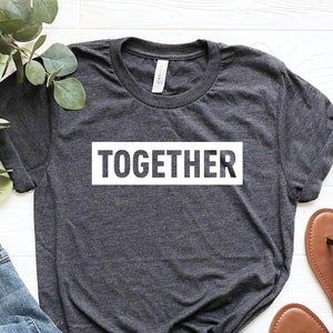 Together Shirt, Better Together Shirt, Together We Rise T-shirt, One for all, All for one Shirt