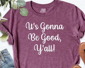 Womens Yall Shirt, Christian Quote Shirt, Cute Fall Shirt, It's Gonna Be Good Y'all Shirt, Its Fall Yall Shirt, Thanksgiving Shirt