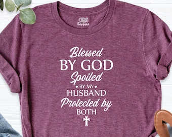 Blessed By God Spoiled By My Husband Protected By Both Shirt, Faith Shirt, Blessed Shirt, Jesus Cross Shirt Shirt