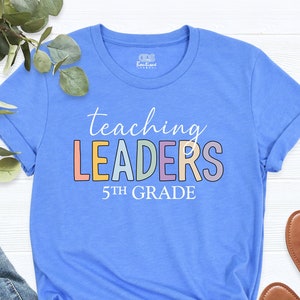 Fifth Grade Shirt, Fifth Grade School Gift, Back to School Shirt, 5th Grade Shirt, First Day of to School, Teaching Leaders Teacher Shirt