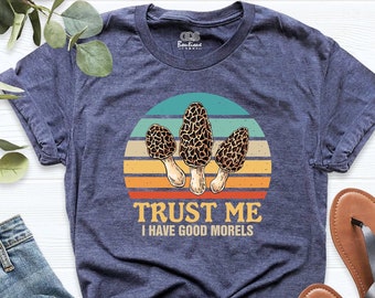 Morel Mushroom Shirt, Trust Me I Have Good Morels Tee, Mushroom Shirt, Mushroom Hunting Tee, Cottagecore Shirt, Goblincore Mushroom T-Shirt,
