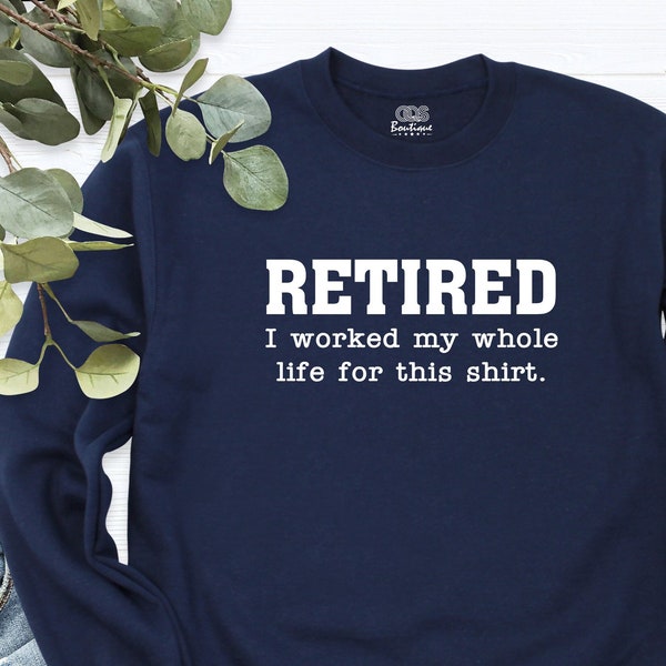 Retired Sweatshirt, Retirement Shirt, Funny Retirement Saying Hoodie, Sarcastic Retired Long Sleeve, Teacher Retirement, Gift for Retired