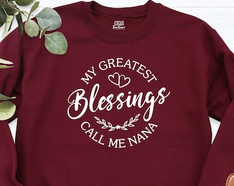 Gift for Grandma, My Greatest Blessings Call Me Nana Sweatshirt, Mother's Day Shirt, Blessing Mom Hoodie, Mothers Day Gift, Women's Shirt