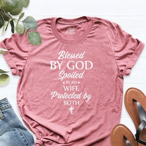 Blessed by God Spoiled by My Wife Protected by Both Shirt - Etsy