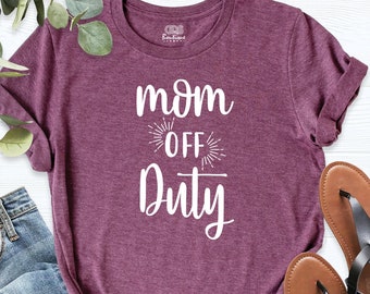 Mom Off Duty Shirt, Funny Mom Vacation Shirt, Mom Vacay Tee, Mom Weekend Shirt, Mom Getaway Shirt, Mom Brunch Tees, Mother's Day Shirt