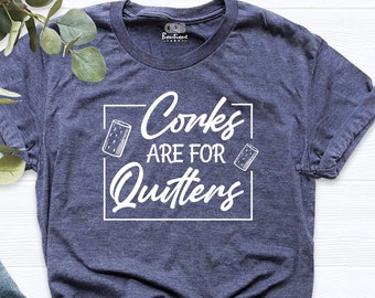 Corks Are For Quitters Shirt, Womens Wine Shirt, Bachelorette Festival T-Shirt, Wine Trip Shirt, Funny Wine T Shirt