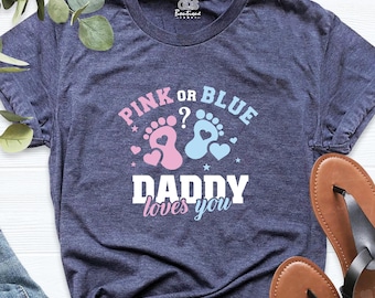 Pink or Blue Shirt, Gender Reveal Dad Tee, Daddy Loves You Shirt, Baby Announcement Tee, New Dad Shirt, Daddy to Be Shirt, Pregnancy Shirt