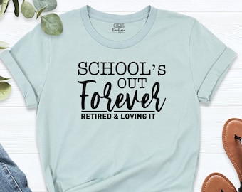 Funny Teacher Shirt, Teacher Retirement Shirt, School's Out Forever Retired And Loving It Shirt, Teacher Appreciation Retired Teacher Outfit