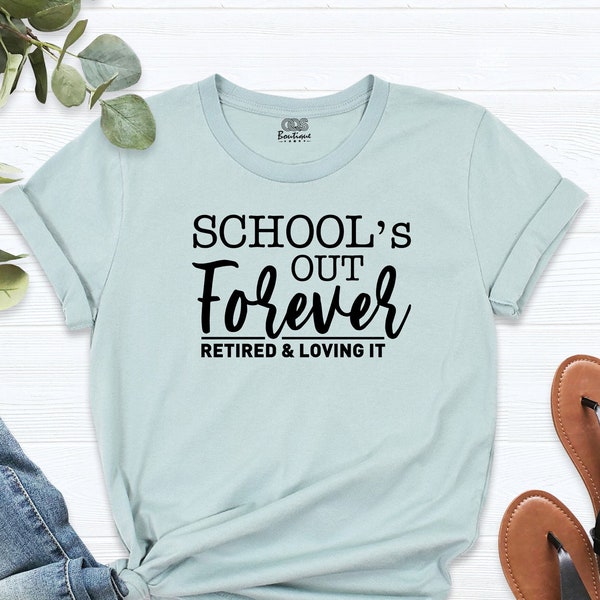 Funny Teacher Shirt, Teacher Retirement Shirt, School's Out Forever Retired And Loving It Shirt, Teacher Appreciation Retired Teacher Outfit