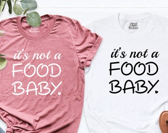 Pregnancy Announcement Shirt, It's Not A Food Baby Shirt, Pregnancy Reveal, Baby Announcement Shirt, Funny Pregnancy Tee, Baby Shower Shirt