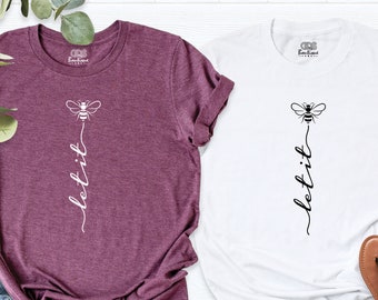 Let it Be Shirt, Bee Kind Shirt, Bee Print Shirt, Honey Bee Shirt, Inspirational Quote Shirt, Bee Tee Shirt