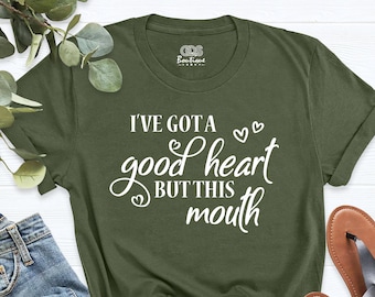 I've Got a Good Heart But This Mouth Shirt, Funny Sarcastic Shirt, Mom Shirt, Women's Clothing, Gift for Mama, Quote Shirt, Ladies Tee Shirt