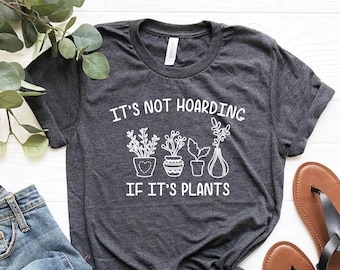 It's Not Hoarding If It's Plants, Plant Shirt, Plant Lady Shirt, Plant Mom, Plant Lover Gift, Gardening Gift, Garden T-Shirt,Houseplants Tee