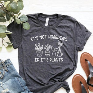 It&#39;s Not Hoarding If It&#39;s Plants, Plant Shirt, Plant Lady Shirt, Plant Mom, Plant Lover Gift, Gardening Gift, Garden T-Shirt,Houseplants Tee
