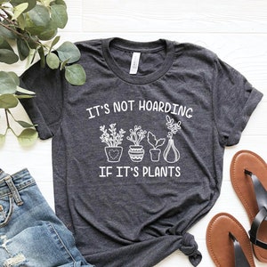 It's Not Hoarding If It's Plants, Plant Shirt, Plant Lady Shirt, Plant Mom, Plant Lover Gift, Gardening Gift, Garden T-Shirt,Houseplants Tee