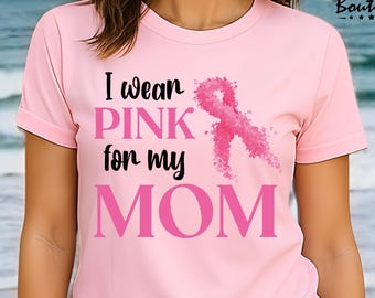 I Wear Pink for My Mom Breast Cancer Shirt Women Cancer Warrior Shirts Mom Awareness Tee, Pink Ribbon Family Shirt, Mom Cancer Support Shirt