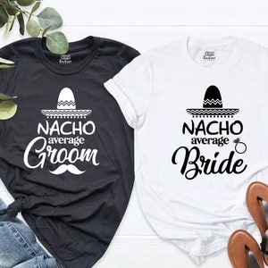 Nacho Average Bride and Groom Shirt, Matching Wedding Party Shirts, Cinco de Mayo Shirt, Groom Bride Soft T-Shirt, More Color and Size