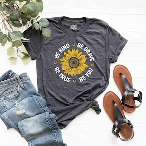 Sunflower shirt, Be Kind Tee, Be True Shirt, Be Brave, Sunflower Gift, kindness shirt, Sunflower Girl, women birthday tees,cute teacher tees image 1