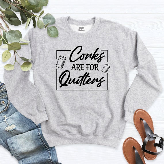 Corks Are For Quitters Sweatshirt, Wine Sweatshirt, Wine Lover Hoodie, Funny Wine Shirt, Drinking Corks Quitter Shirt, Funny Shirt For Women