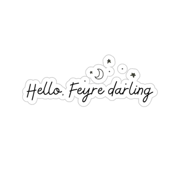 Hello, Feyre Darling ACOMAF ACOTAR Sticker