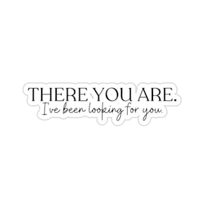 There you are. I&#39;ve been looking for you. ACOTAR Rhysand Feyre Sarah J Maas Quote Sticker
