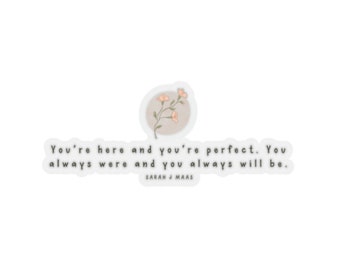 You're Here and You're Perfect Sarah J Maas Queen of Shadows Book Quote Sticker