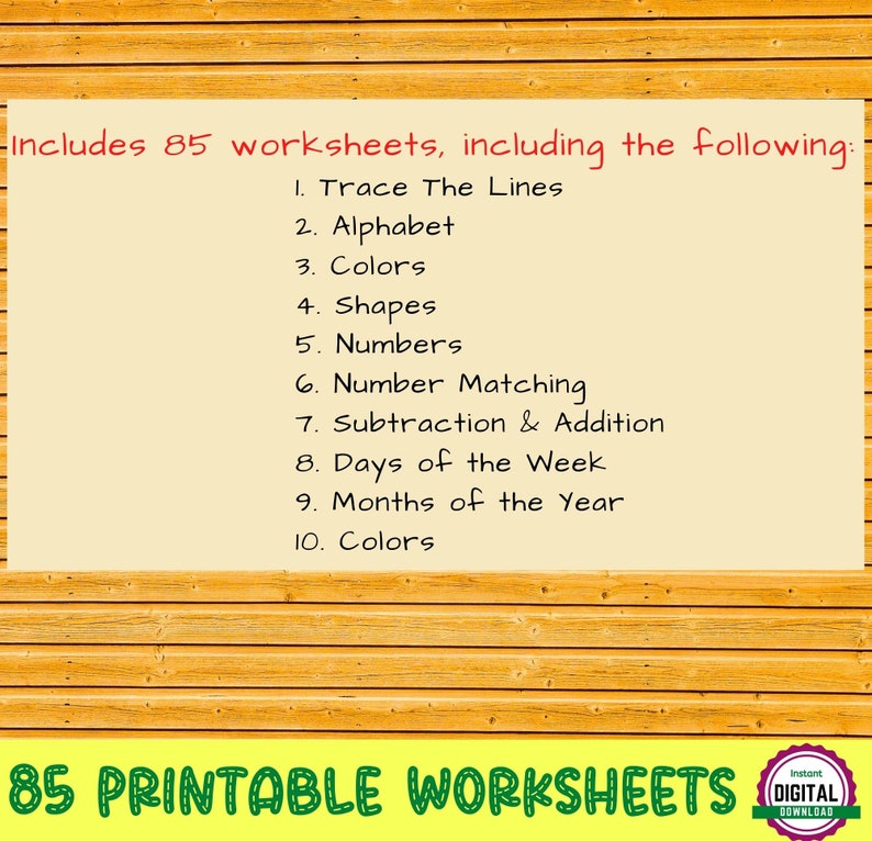 May include: A yellow and green graphic with the text "85 Printable Worksheets" and a list of 10 printable worksheets for kids, including tracing lines, alphabet, colors, shapes, numbers, number matching, subtraction and addition, days of the week, months of the year, and colors.