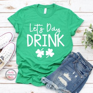 St Patrick&#39;s Day Shirt, Let&#39;s Day Drink, St. Paddys Day Shirt, Irish Shirt, St Patty&#39;s Shirt, Drinking Shirt, Lucky Charm Shirt, Lucky Tee