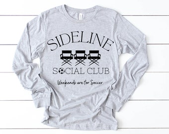 Soccer Shirt, Soccer Social Club, Sideline Soccer Shirt, Soccer Mom Shirt, Sports Mom Shirt, Game Day Shirt, Cute Mom Shirt, Long Sleeve Tee