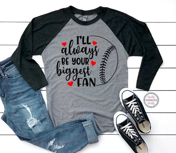 Womens I'll Always Be Your Biggest Baseball Fan Shirt Baseball Fan Womens I'll Always Be Your Biggest Baseball Fan Shirt Baseball Fan