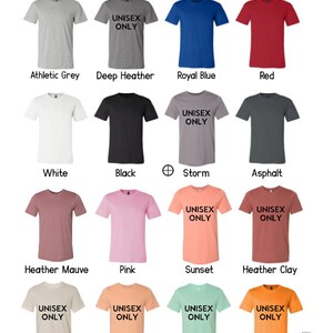 May include: A chart showing 12 different Bella + Canvas unisex jersey t-shirt colors. The colors include Athletic Grey, Deep Heather, Royal Blue, Red, White, Black, Storm, Asphalt, Heather Mauve, Pink, Sunset, and Heather Clay. The text "Unisex Only" is printed on each shirt.