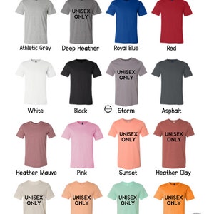 May include: A chart showing 12 different Bella + Canvas unisex jersey t-shirt colors. The colors include Athletic Grey, Deep Heather, Royal Blue, Red, White, Black, Storm, Asphalt, Heather Mauve, Pink, Sunset, and Heather Clay. The text "Unisex Only" is printed on each shirt.